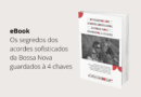 eBook da Casa da Bossa: os segredos dos acordes da Bossa Nova